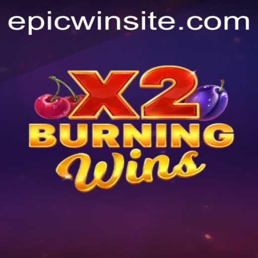 Unveiling the Excitement of BurningWinsX2: Dive Into the World of Epicwin